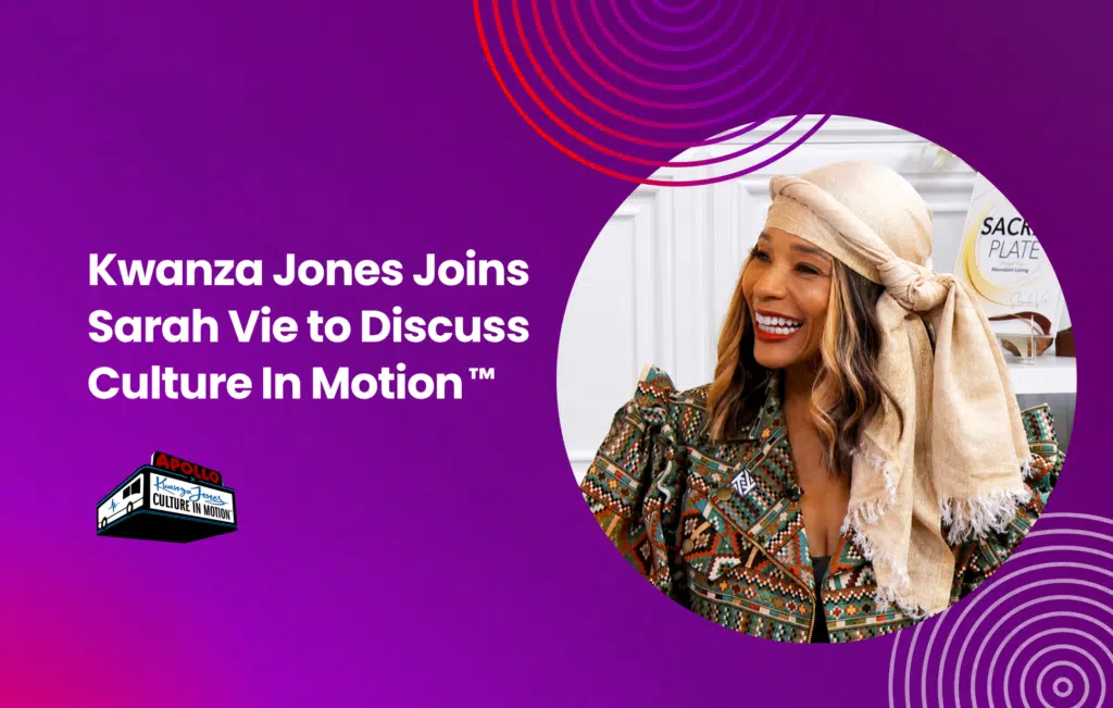 Kwanza Jones Joins Sarah Vie to Discuss Culture In Motion™